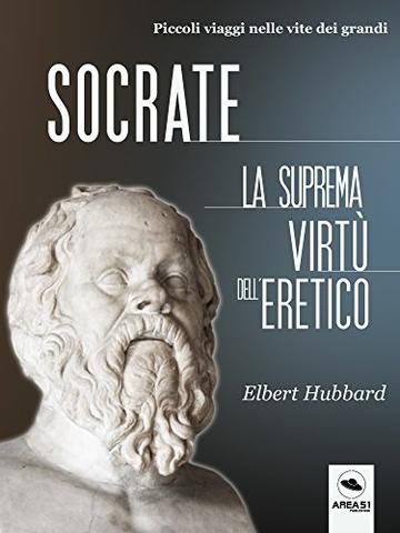 Socrate. La suprema virtù dell’eretico